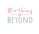 BIRTHING AND BEYOND